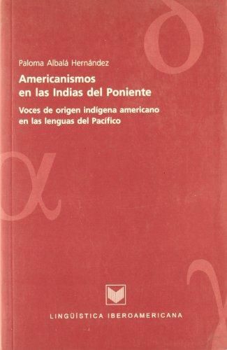 Kniha Americanismos en las islas del Poniente : voces de orígen indígena americana en las lenguas del Pacífico Paloma Albalá Hernández