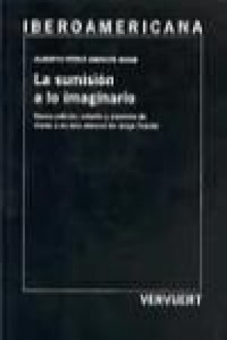 Carte La sumisión a lo imaginario : : nueva edición, estudio y comento de "Canto a un Dios mineral" de Jorge Cuesta Alberto Pérez-Amador Adam