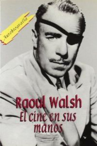 Kniha El cine en sus manos Raoul Walsh