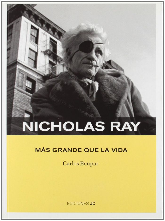 Kniha Nicholas Ray : más grande que la vida Carlos Bempar