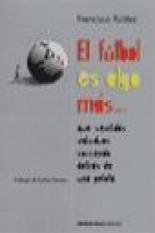 Buch El fútbol es algo más...que veintidós individuos corriendo detrás de una pelota Francisco Robles