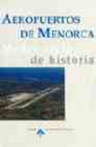 Livre Aeropuertos de Menorca : medio siglo de historia Berta Martínez de la Cruz