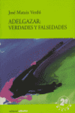 Könyv Adelgazar : verdades y falsedades Francisco José Mataix Verdú
