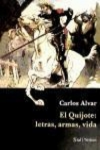 Kniha El Quijote : letras, armas, vida : cine y literatura Carlos Alvar