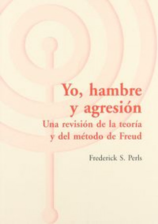 Könyv Yo, hambre y agresión : una revisión de la teoría y del método de Freud Frederick S. Perls