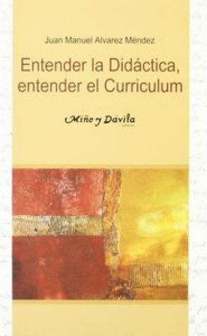 Kniha Entender la didáctica, entender el curriculum Juan Manuel Álvarez Méndez