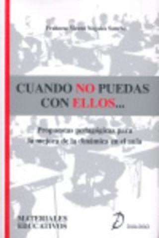 Knjiga Cuando no puedas con ellos-- : propuestas pedagógicas para la mejora de la dinámica en el aula Francesc Vicent Nogales Sancho