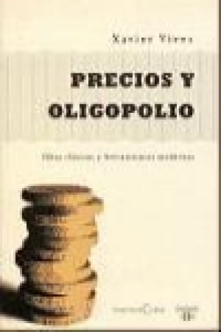 Carte Precios y oligopolio, ideas clásicas y herramientas modernas Xavier Vives