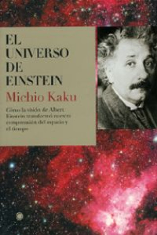 Könyv El universo de Einstein : cómo la visión de Albert Einstein transformó nuestra comprensión del espacio y el tiempo Michio Kaku
