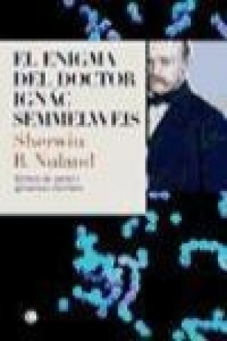 Carte El enigma del doctor Ignác Semmelweis : fiebres de parto y gérmenes mortales Sherwin B. Nuland