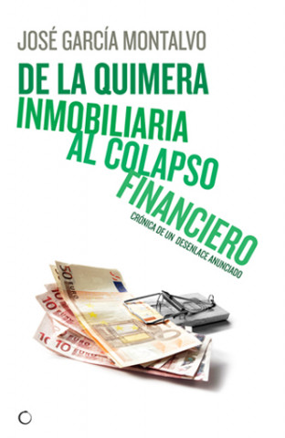 Könyv De la quimera inmobiliaria al colapso financiero : crónica de un desenlace anunciado José García Montalvo