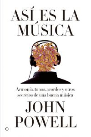 Carte Así es la música : guía sobre la armonía, los tonos, los acordes y otros secretos de una buena música John Powell