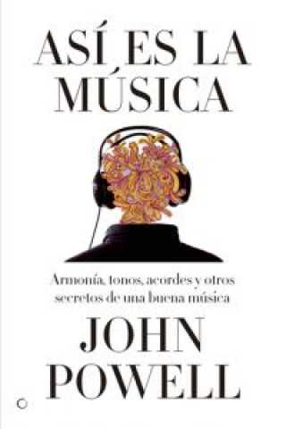 Knjiga Así es la música : guía sobre la armonía, los tonos, los acordes y otros secretos de una buena música John Powell