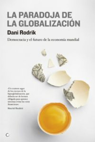 Kniha La paradoja de la globalización : democracia y el futuro de la economía mundial Dani Rodrik