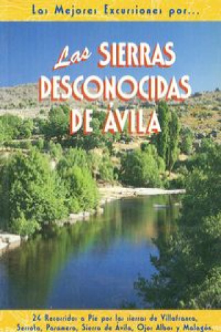 Kniha Las sierras desconocidas de Ávila : 24 recorridos a pie por las sierras de Villafranca, Serrota, Paramera, Sierra de Ávila, Ojos Albos y Malagón 