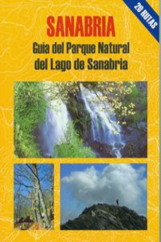 Carte Sanabria : guía del Parque Natural del Lago de Sanabria : 20 recorridos a pie por los principales enclaves de este espacio natural LUIS LOPEZ VAZQUEZ