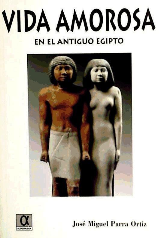 Kniha La vida amorosa en el Antiguo Egipto José Miguel Parra Ortiz