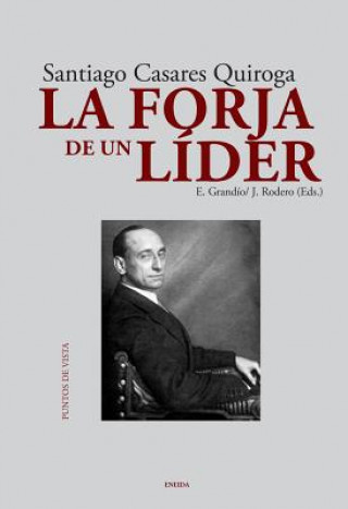 Kniha La Forja de Un Lider: Santiago Casares Quiroga SANTIAGO CASARES QUIROGA