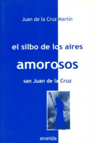 Könyv El silbo de los aires amorosos : San Juan de la Cruz Juan de la Cruz Martín Sánchez