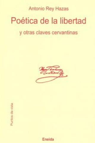 Carte Poética de la libertad y otras claves cervantinas Antonio Rey Hazas