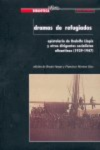 Carte Dramas de refugiados : epistolario de Rodolfo Llopis y otros dirigentes socialistas alicantinos (1939-1947) Francisco Moreno Sáez