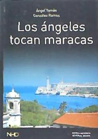 Könyv Los ángeles tocan maracas Ángel Tomás González Ramos