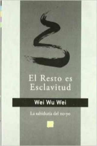 Βιβλίο El resto es esclavitud : la vida no-volitiva Wu Wei Wei