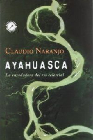 Kniha Ayahuasca : la enredadera del río celestial Claudio Naranjo