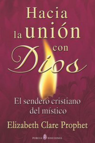 Könyv Hacia la unión con Dios : el sendero cristiano del místico Elizabeth Clare Prophet