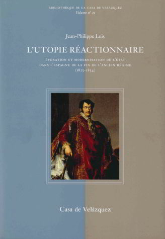 Kniha L'utopie réactionwaire : épuration et modernisation de l'état dans l'espagne de la fin de l'ancien régime (1823-1834) Jean-Philippe Luis