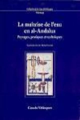 Kniha La maîtrise de l'eau en Al-Andalus : Paysages, pratiques et techniques Patrice Cressier