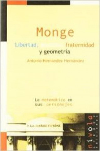 Kniha MONGE. Libertad, igualdad, fraternidad y geometría ANTONIO HERNANDEZ HERNANDEZ