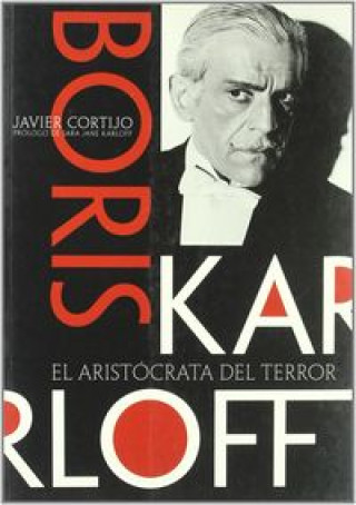 Kniha Boris Karloff. El aristócrata del terror Javier Cortijo Bernardos