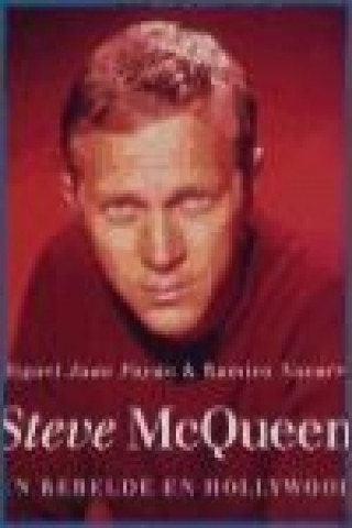 Knjiga Steve MacQueen : un rebelde en Hollywood Miguel Juan Payán