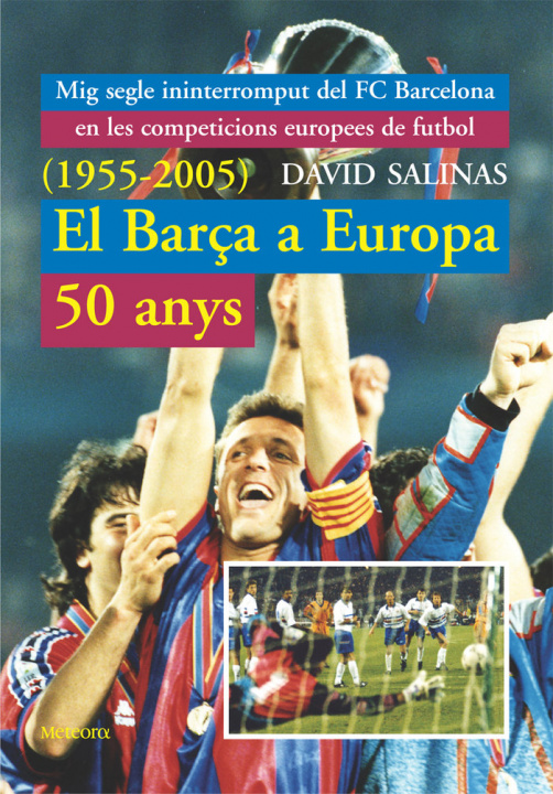 Kniha El Barça a Europa, 50 anys (1955-2005) : mig segle ininterromput del F.C. Barcelona en les competicions europees de futbol David Salinas García