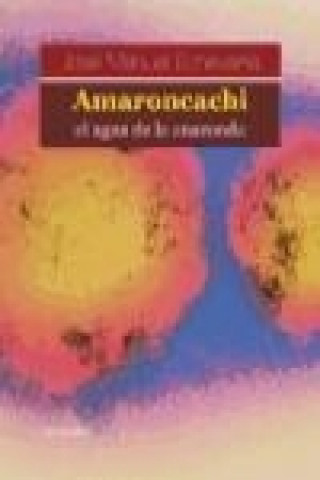 Könyv Amaroncachi, el agua de la anaconda José Manuel Echevarría Mayo