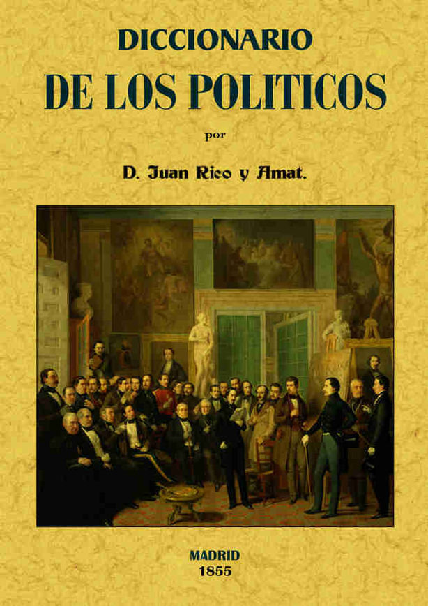 Книга Diccionario de los políticos o verdadero sentido de las voces y frases más usuales entre los mismos Juan Rico y Amat