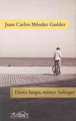 Könyv Hasta luego, mister Salinger : cuentos Juan Carlos Méndez Guédez