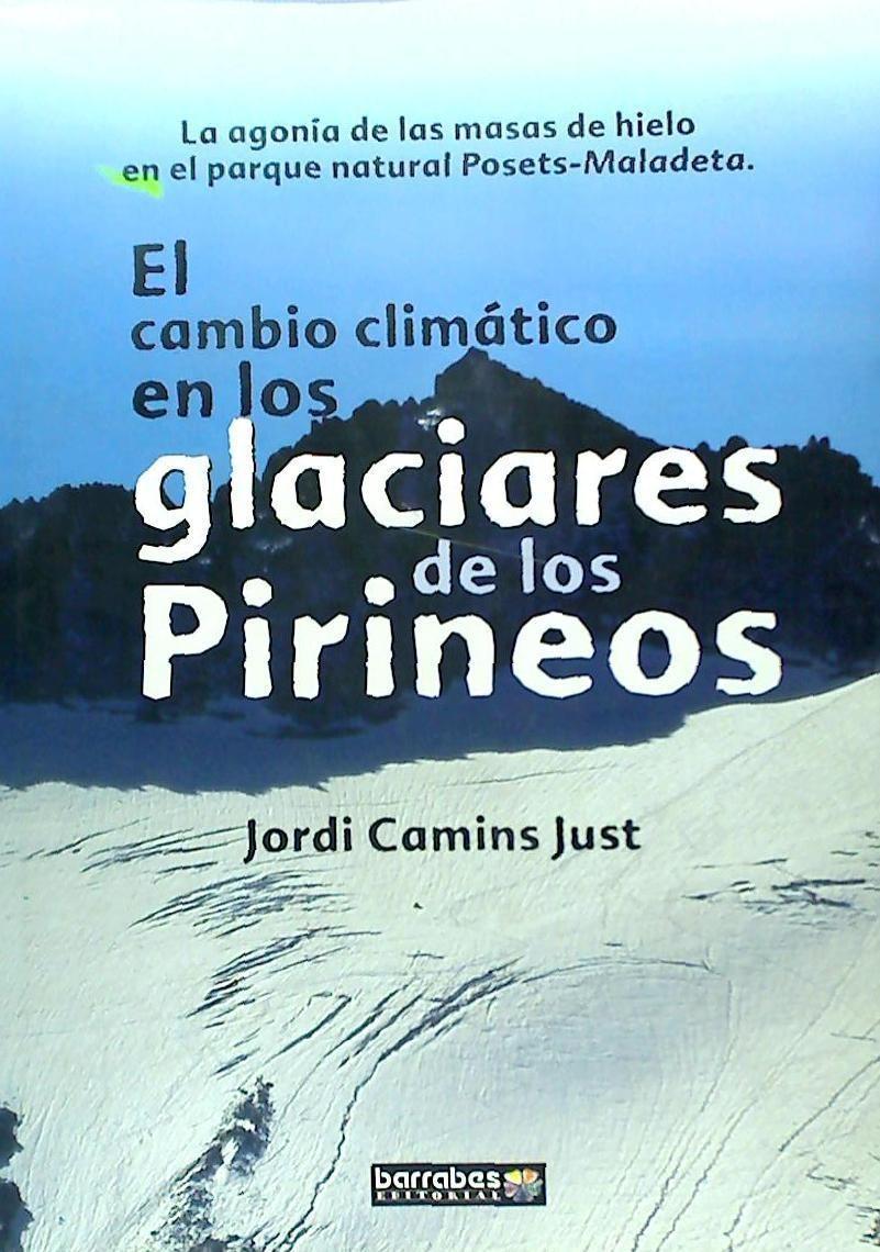 Kniha El cambio climático en los glaciares de los Pirineos : la agonía de las masas de hielo en el Parque Natural Posets-Maladeta Jordi Camins Just