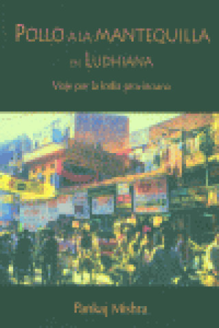 Kniha Pollo a la mantequilla en Ludhiana : viaje por la India provinciana Pankaj Mishra