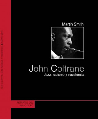 Carte John Coltrane : jazz, racismo y resistencia Martin Cruz Smith