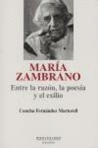 Kniha María Zambrano : entre la razón, la poesía y el exilio Concha Fernández Martorell