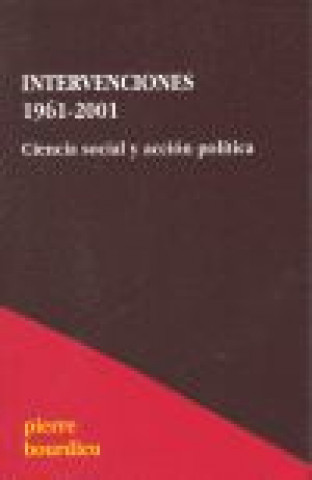 Kniha Intervenciones, 1961-2001 : ciencia social y acción política Pierre Bourdieu