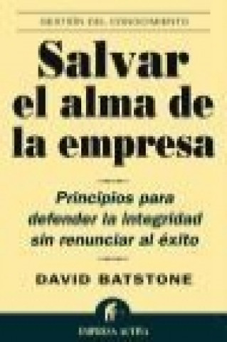 Buch Salvar el alma de la empresa : principios para defender la integridad sin renunciar al éxito David Batstone