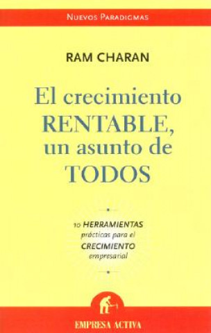 Книга El Crecimiento Rentable, un Asunto de Todos: 10 Herramientas Practicas Para el Crecimiento Empresarial = Profitable Growth in Everyone's Business Ram Charan