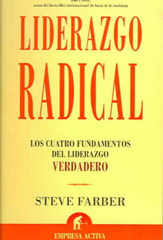 Carte Liderazgo radical : los cuatro fundamentos del liderazgo verdadero Steve Farber