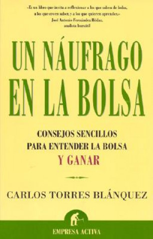 Book Un náufrago en la bolsa : consejos sencillos para entender la bolsa y ganar Carlos Torres Blánquez