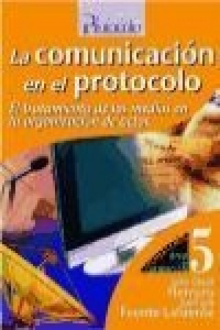 Książka La comunicación en el protocolo : el tratamiento de los medios en la organización de actos Juan Luis Fuente Lafuente