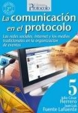 Carte La comunicación en el protocolo : las redes sociales, Internet y los medios tradicionales en la organización de actos Juan Luis Fuente Lafuente