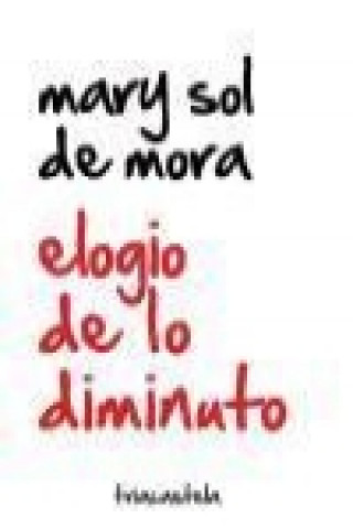 Könyv Elogio de lo diminuto María Sol de Mora Charles